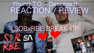 Yhung T.O. - Deserve It REACTION | REVIEW (TALKS ABOUT SOB SPLIT)