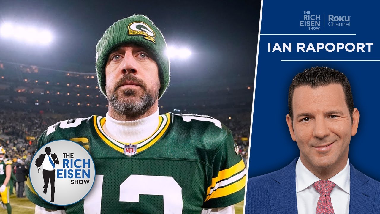NFL Insider Ian Rapoport on Rodgers' NFL Future; When Brady's TV Career Begins | The Rich Eisen Show – The Rich Eisen Show