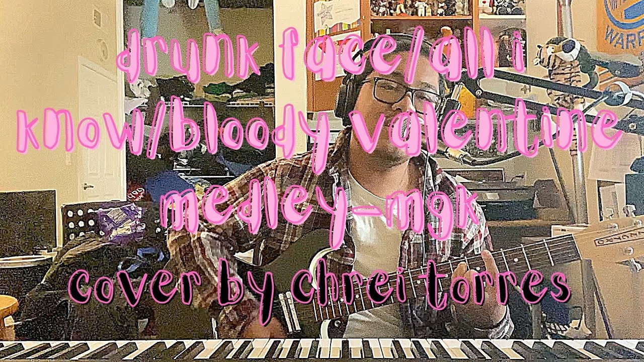 drunk face/all i know/bloody valentine medley (mgk cover) drunk face/all i know/bloody valentine medley (mgk cover)