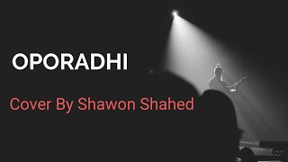 Oporadhi | Arman Alif | Cover By Shawon Shahed | Bangla New Song 2018
