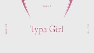 BLACKPINK - ‘Typa Girl’