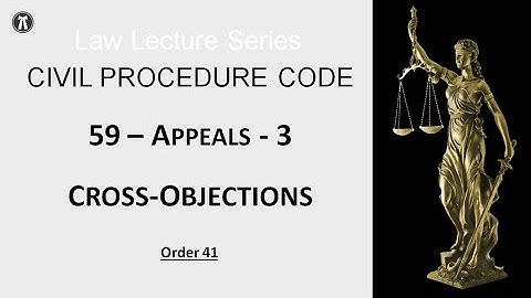 CPC Law Series - 59 - Appeals - 3 | Cross - Objections