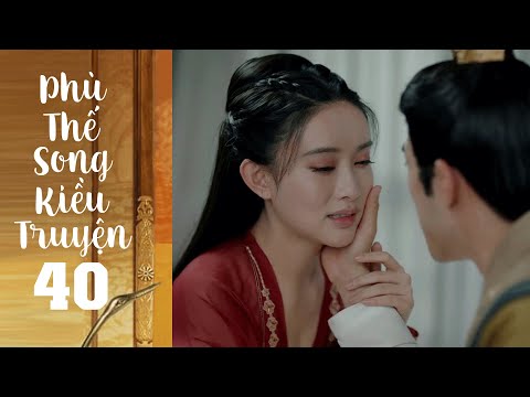 #1 Phù Thế Song Kiều Truyện – Tập 40 [Lồng Tiếng] | Phim Cổ Trang Trung Quốc Bom Tấn Hay Nhất 2022 Mới Nhất