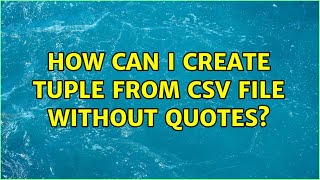 How can I create tuple from CSV file without quotes? (3 Solutions!!)