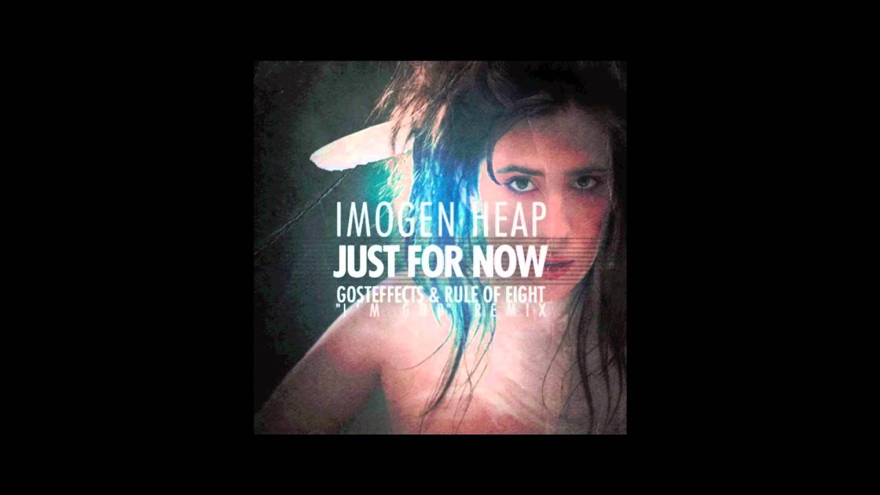 Imogen Heap - Just for Now (Gosteffects & Rule of Eight "I'm God" Remix) Reversed