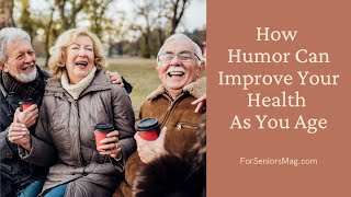 How Humor Can Improve Your Health As You Age