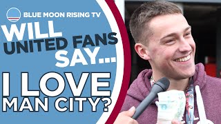 Will United Fans Say 'I Love Man City' for £5? | Manchester United vs Manchester City