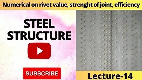 14.Numericals on how to calculate Rivet value, strength of joint, efficiency of the joint.