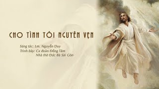 ♫ Cho tình tôi nguyên vẹn - Lm. Nguyễn Duy | Ca đoàn Đồng Tâm