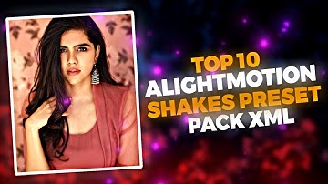 Top 10 alightmotion shakes preset pack xml