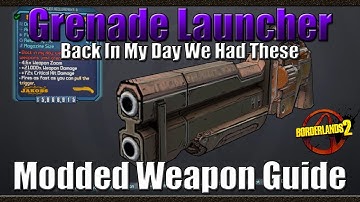Borderlands 2 | Grenade Launcher | Back In my day we had these | Modded Weapon Guide