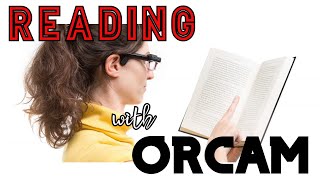 Orcam MyEye Pro and MyEye Classic  Techniques for Effective Reading