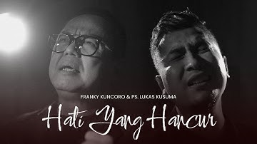 HATI YANG HANCUR - FRANKY KUNCORO & PS. LUKAS KUSUMA