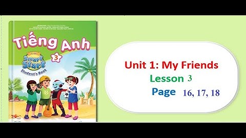 TIẾNG ANH LỚP 3 MỚI || UNIT 1. MY FRIENDS ||Tr 16, 17, 18 || i-Learn Smart Start Grade 3 (2022-2023)