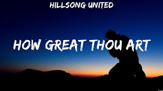 How Great Thou Art - Hillsong UNITED (Lyrics) | WORSHIP MUSIC