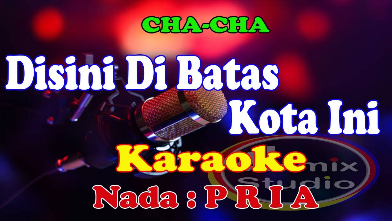 KARAOKE CHA-CHA NADA PRIA -  DISINI DI BATAS KOTA INI