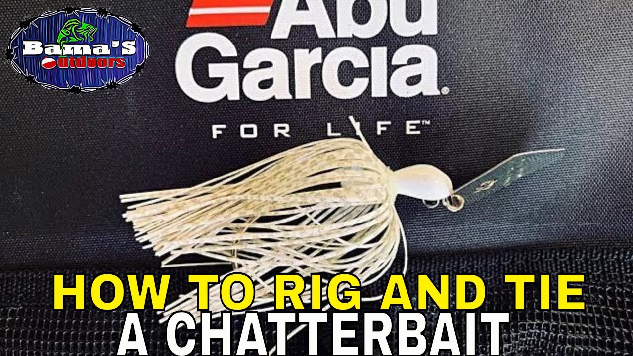 HOW TO RIG AND TIE A CHATTERBAIT FOR BASS