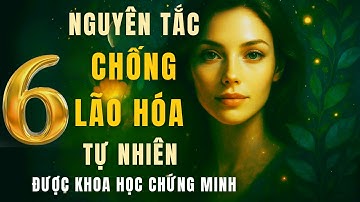 6 NGUYÊN TẮC CHỐNG LÃO HÓA TỰ NHIÊN – ĐƯỢC KHOA HỌC HIỆN ĐẠI CHỨNG MINH