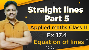 EQUATION OF LINES Ex-17.4 || Lecture- 5 | Straight Lines Ch- 17 | Class- 11 Applied Maths