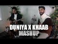 Duniya x khaab mashup  jagtar  music prod kesh