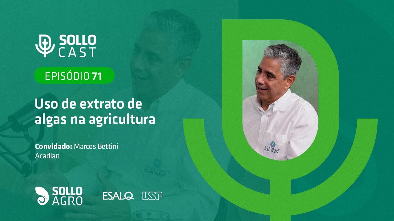 SOLLOCAST #71  - USO DE EXTRATO DE ALGAS NA AGRICULTURA - Marcos Bettini