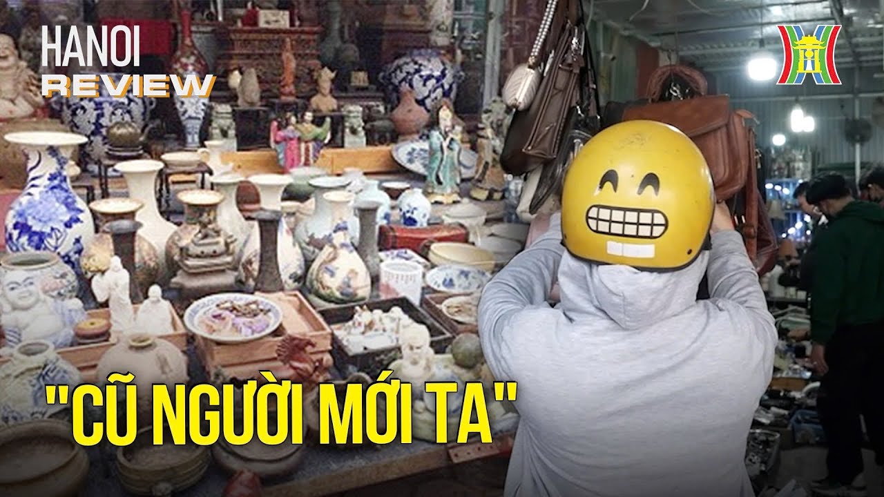 Độc đáo chợ đồ cũ Vạn Phúc: Từ đồ cổ đến hàng hiệu 