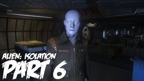 THE ANDROIDS ARE FREAKING OUT MAN! Alien: Isolation [#6] (PS4 Gameplay Walkthrough)