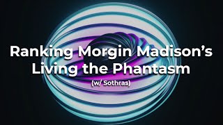 Ranking Morgin Madison's Living The Phantasm (w/ Sothras)