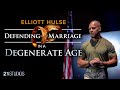 Defending MARRIAGE In a Degenerate Age [21 Convention Patriarch: ft. Elliott Hulse]