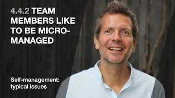 4.4.2 Team members like to be micro-managed (Self-management: typical issues)