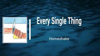 Homeshake  Every Single Thing s