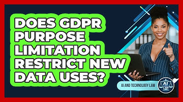 Does GDPR Purpose Limitation Restrict New Data Uses? - AI and Technology Law