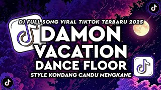 DJ DAMON VACATION X DANCE FLOOR STYLE KONDANG CANDU MENGKANE VIRAL TIKTOK TERBARU 2025