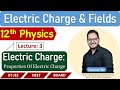 Electroststic I Elecric Charge & Fields I Properties Of Electric Charge L-3 I 12th Physics
