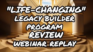 Webinar Replay  Legacy Builder Program Review And How You Can Change Your Life In 2024!