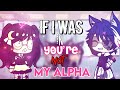 If I Was In ‘You’re Not My Alpha’ | GLMM