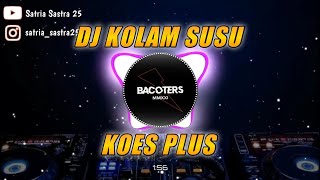 DJ Kolam Susu - Koes Plus Full Bass | Satria Sastra 25 Remix