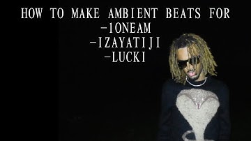 How I Make Ambient Beats for 1oneam, Izaya Tiji and Lucki (silent cookup)