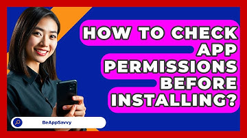 How To Check App Permissions Before Installing? - Be App Savvy