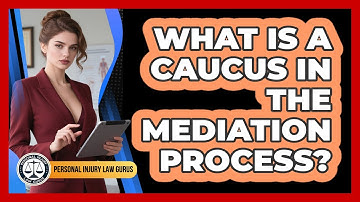 What Is A Caucus In The Mediation Process? - Personal Injury Law Gurus