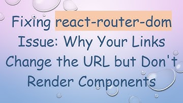 Fixing react-router-dom Issue: Why Your Links Change the URL but Don