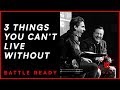 3 THINGS YOU CAN'T LIVE WITHOUT || Battle Ready - S01E05