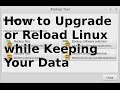 How to Upgrade or Reload Linux while Keeping Your Data.