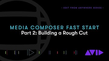 Media Composer Fast Start – Part 2: Building a Rough Cut