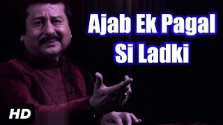 Ajab Ek Pagal Si Ladki | Pankaj Udhas Ghazals | Pankaj Udhas Songs 2015