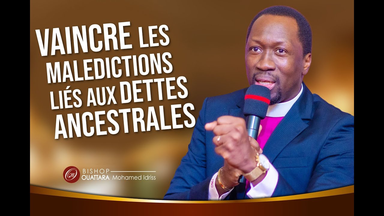 Vaincre Les malédictions liées aux dettes ancestrales - Bishop Ouattara Mohamed Idriss [Dim 22 Mai ]