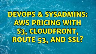Famous DevOps & SysAdmins: AWS Pricing with S3, CloudFront, Route 53, and SSL? Profile