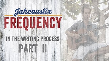 Jahcoustix - Frequency (In The Writing Process - Part 2)