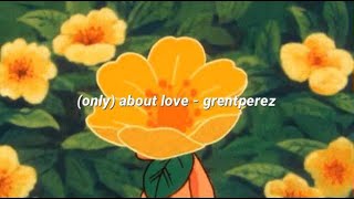 (only) about love - grentperez (lyrics)