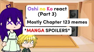 Oshi no Ko (Past) react (chapter 123 memes) MANGA SPOILERS! Part 3